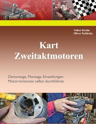 Kart Zweitaktmotoren: Demontage, Montage, Einstellungen, Motorrevisionen selbst durchführen von Books on Demand GmbH